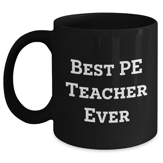 Funny PE Teacher Gifts from Men, Black Coffee Mug for Best PE Teacher Ever on Father's Day, 'Best Pe Teacher Ever' Quote - Main
