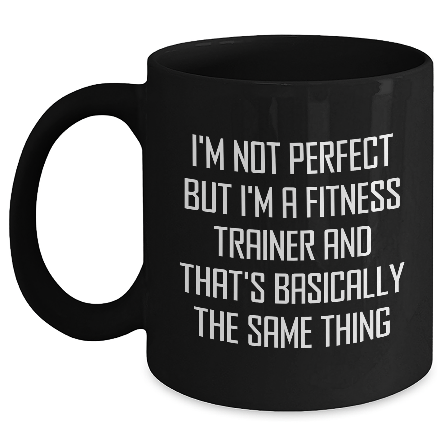 Funny Fitness Trainer Gifts from Men to Fitness Trainers on Father's Day Unique Black Coffee Mugs, 'I'm Not Perfect But I'm A Fitness Trainer And That's Basically The Same Thing' - Main