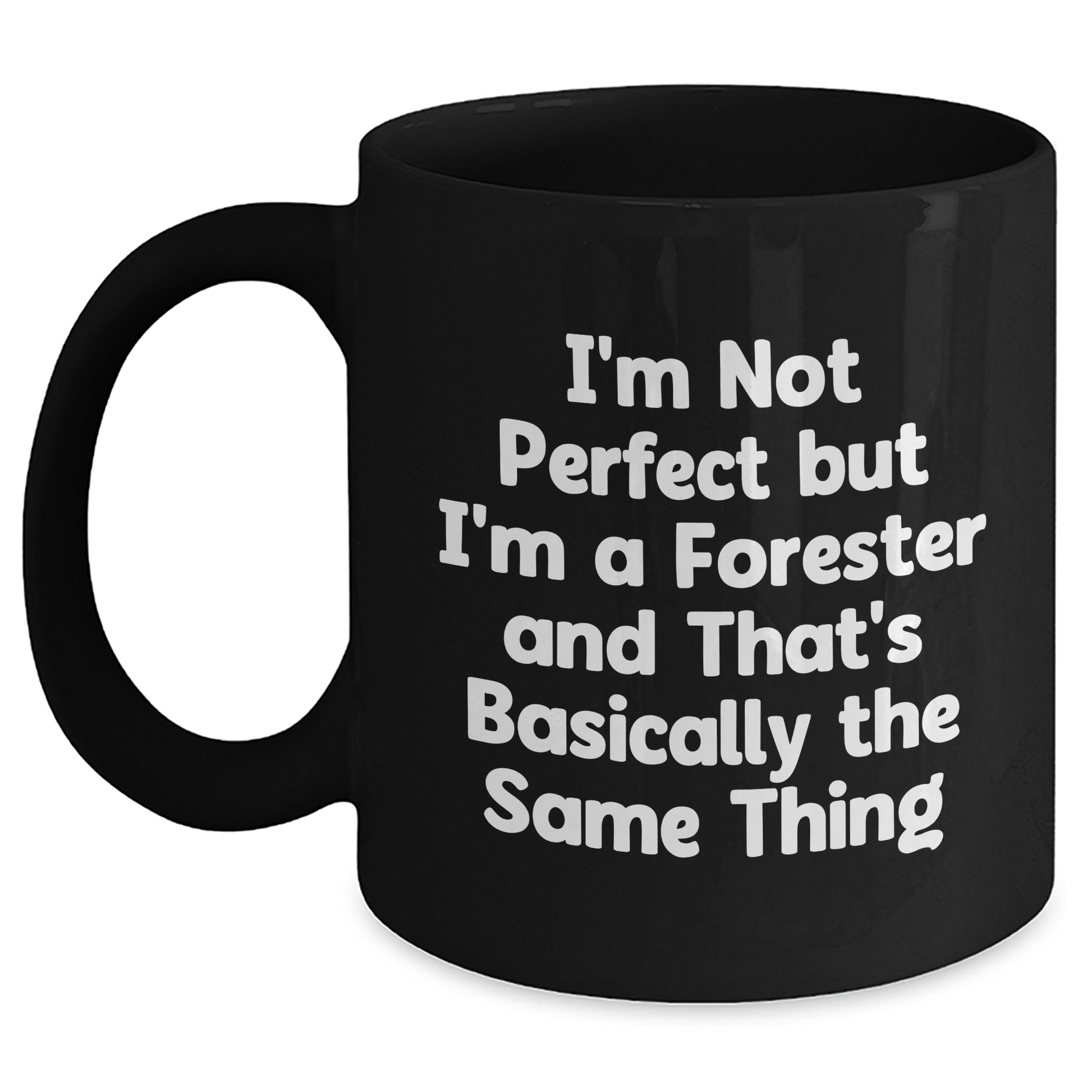 Funny Forester Gifts from Husband to Dad on Father's Day - Black Coffee Mug, 'I'm Not Perfect But I'm A Forester And That's Basically The Same Thing' - Main