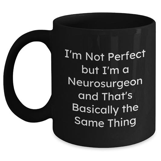 Funny Neurosurgeon Gifts from Men to Men on Father's Day - I'm Not Perfect But I'm A Neurosurgeon Black Coffee Mug - Main
