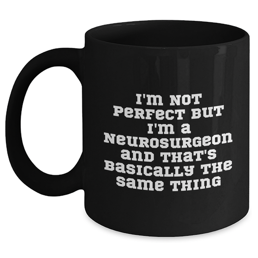 Funny Neurosurgeon Gifts for Men from Father's Day Unique, I'm a Neurosurgeon and That's Basically the Same Thing Black Coffee Mug, Perfect for Dad, Husband, or Friend - Main
