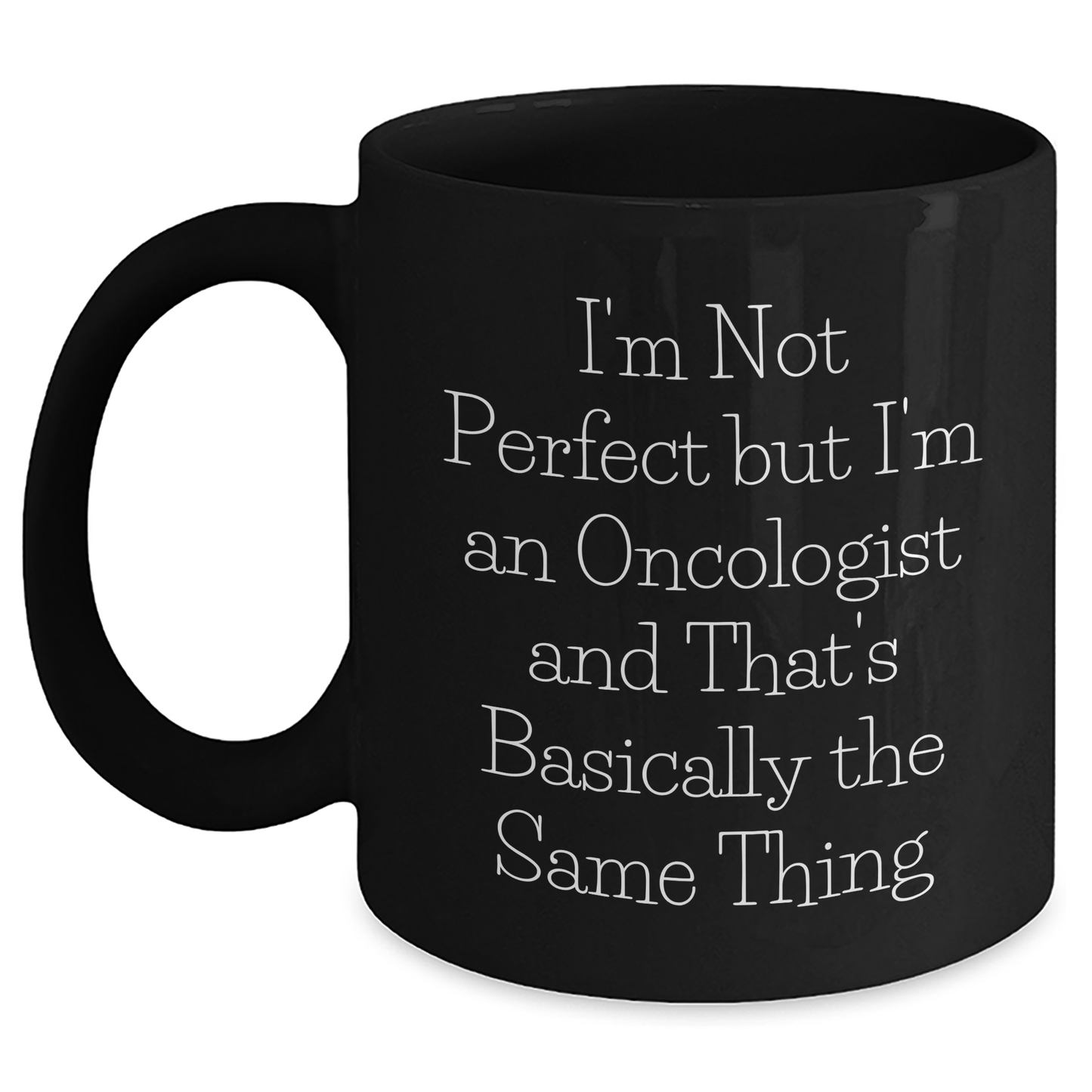 Funny Oncologist Gifts, 'I'm Not Perfect But I'm An Oncologist' Black Coffee Mug, Unique Father's Day Unique Gifts from Men to Oncologists - Main