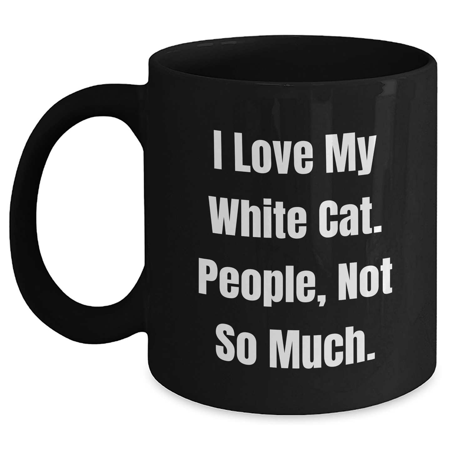 White Cat Lover's Humorous Mug, Funny Gift for Friends, 'I Love My White Cat. People, Not So Much.' Black Coffee Mug, Gifts from Family, for White Cat Enthusiasts, Graduation Unique Gifts - Main