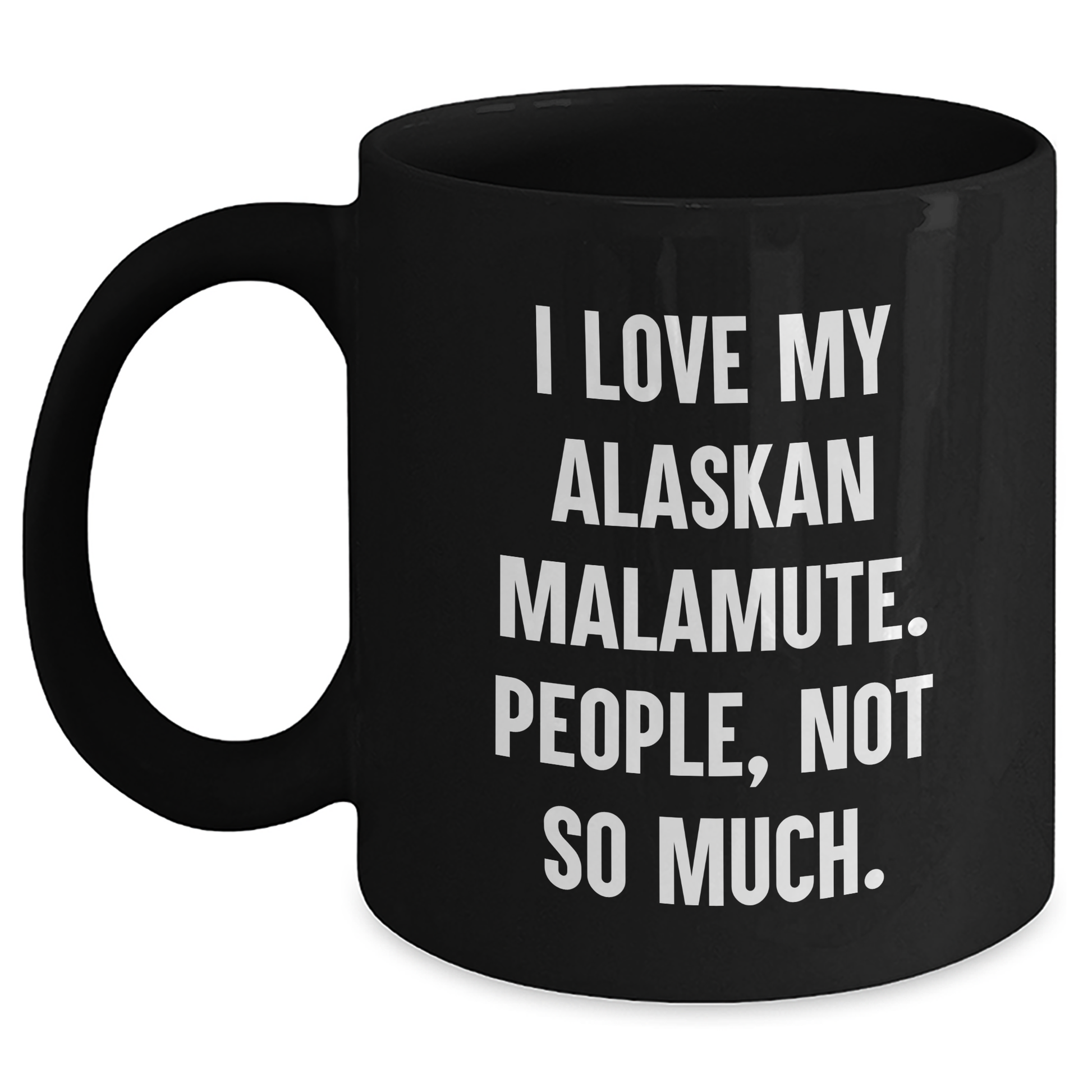 Alaskan Malamute Dog Lover Gifts, Funny Coffee Mug for Graduation, 'I Love My Alaskan Malamute. People, Not So Much.' from Friends, Family, Coworkers - Main