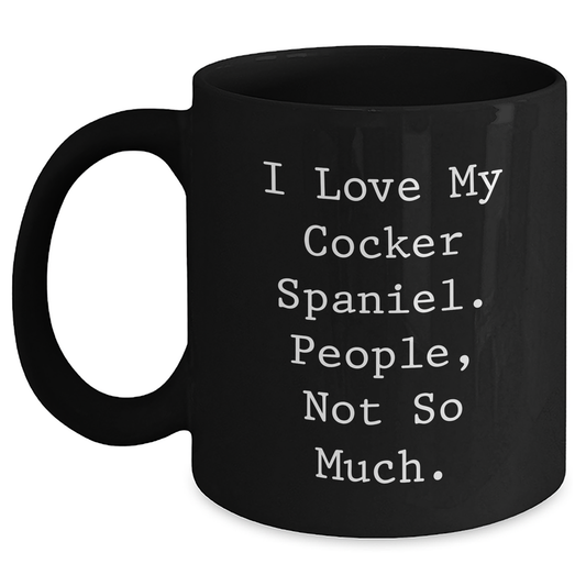 Cocker Spaniel Dog Lovers Gifts, Funny Black Coffee Mug, Father's Day Unique Gifts from Men to Cocker Spaniel Dog Owners, I Love My Cocker Spaniel. People, Not So Much. - Main
