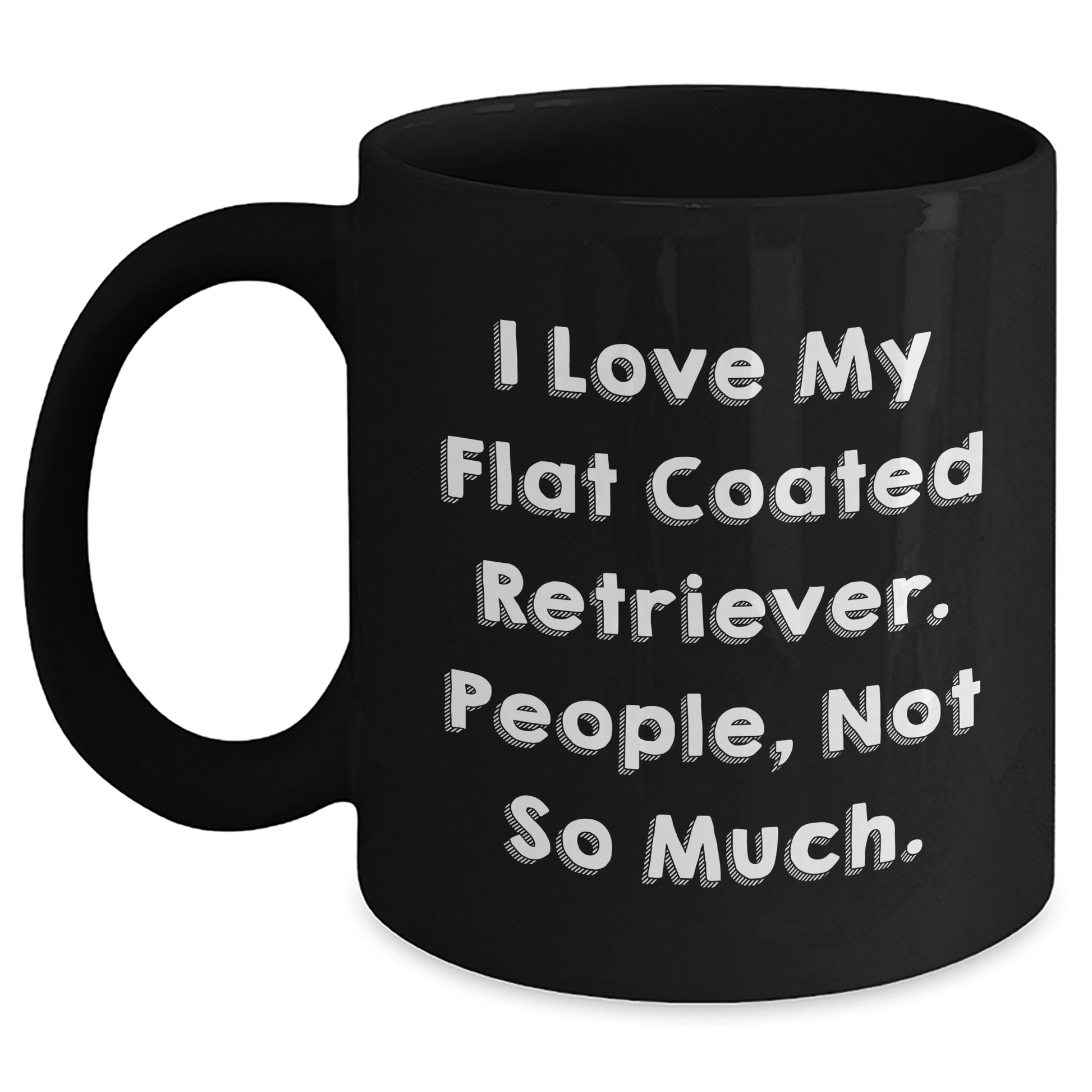 Funny Flat Coated Retriever Dog Gifts for Men - 'I Love My Flat Coated Retriever. People, Not So Much.' Black Coffee Mug from Family - Main