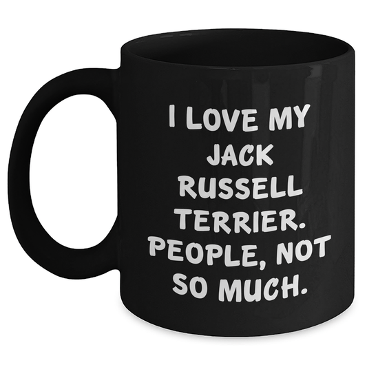 Funny Jack Russell Terrier Dog Lover Gifts from Friends for Graduation, Black Coffee Mug - 'I Love My Jack Russell Terrier. People, Not So Much.' - Main