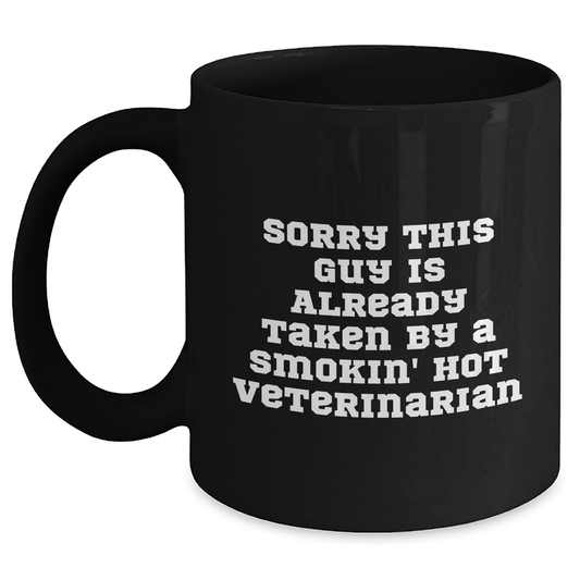 Funny Veterinarian Gifts from Friends, Coworkers, Family - Sorry This Guy Is Already Taken By A Smokin' Hot Veterinarian Black Coffee Mug - Main