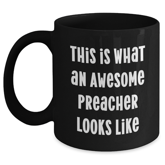 Preacher Funny Gifts from Men, Unique Black Coffee Mugs for Preacher, 'This Is What An Awesome Preacher Looks Like' on Father's Day - Main