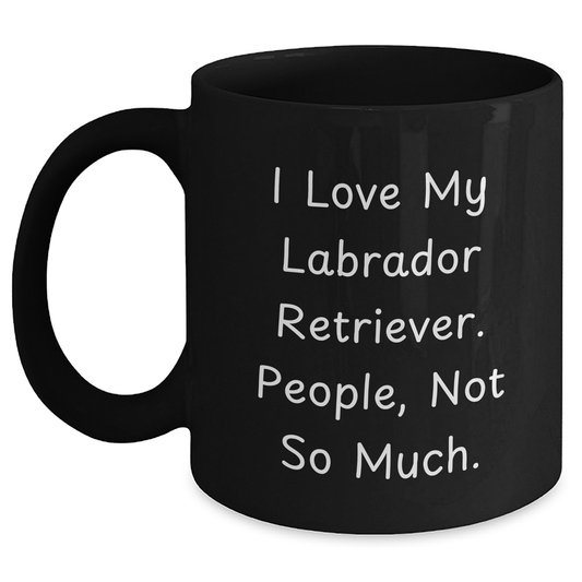 Funny Labrador Retriever Dog Lover Gifts for Men from Coworkers - 'I Love My Labrador Retriever. People, Not So Much.' Black Coffee Mug for Graduation - Main
