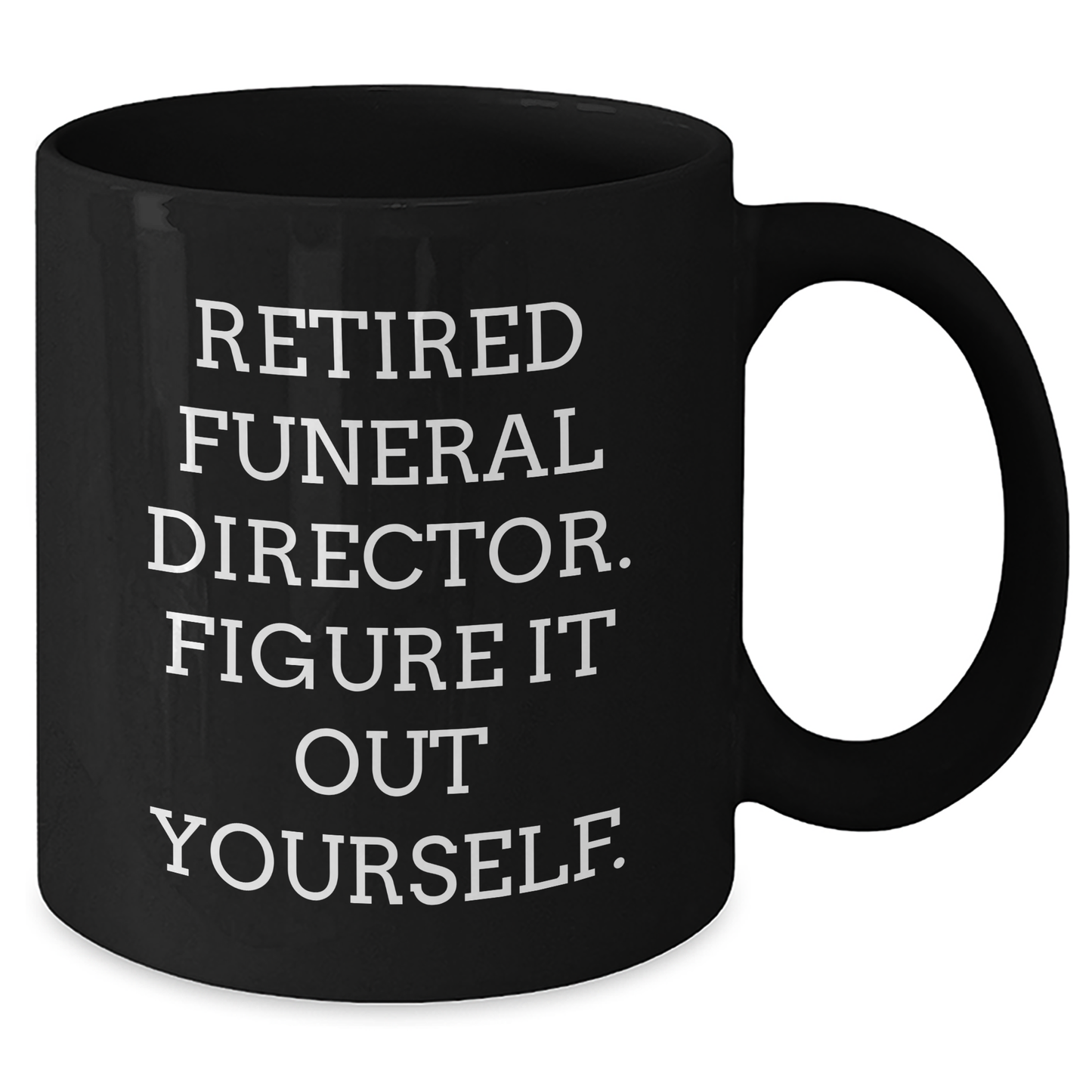 Funny Funeral Director Gifts from Friends and Coworkers - 'Figure It Out Yourself' Black Coffee Mug for Graduation - Additional