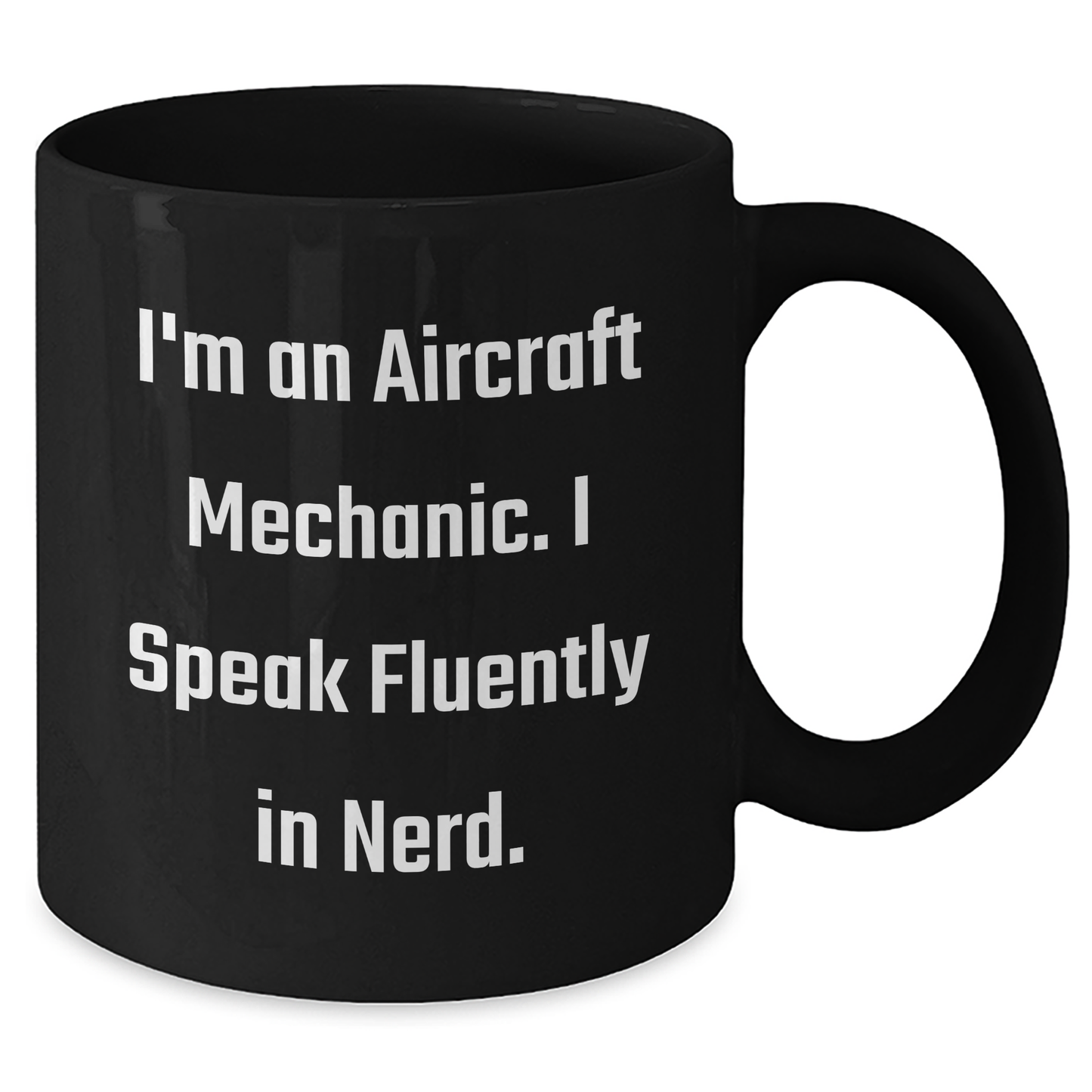 Aircraft Mechanic Funny Gifts from Friends for Graduation - I'm An Aircraft Mechanic. I Speak Fluently In genius. - Black Coffee Mug, 11oz or 15oz, Microwave and Dishwasher Safe - Additional
