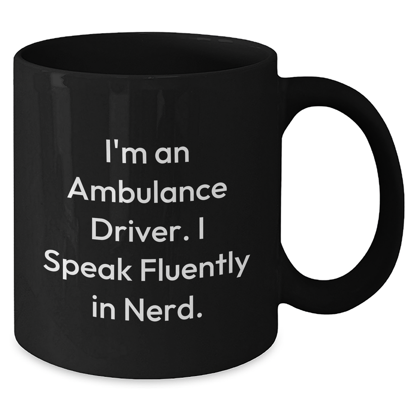 Ambulance Driver Humor Gifts from Men to Ambulance Driver, Funny Graduation Unique Gifts for Ambulance Driver, Black Coffee Mug with Quote 'I'm An Ambulance Driver. I Speak Fluently In genius.' - Additional