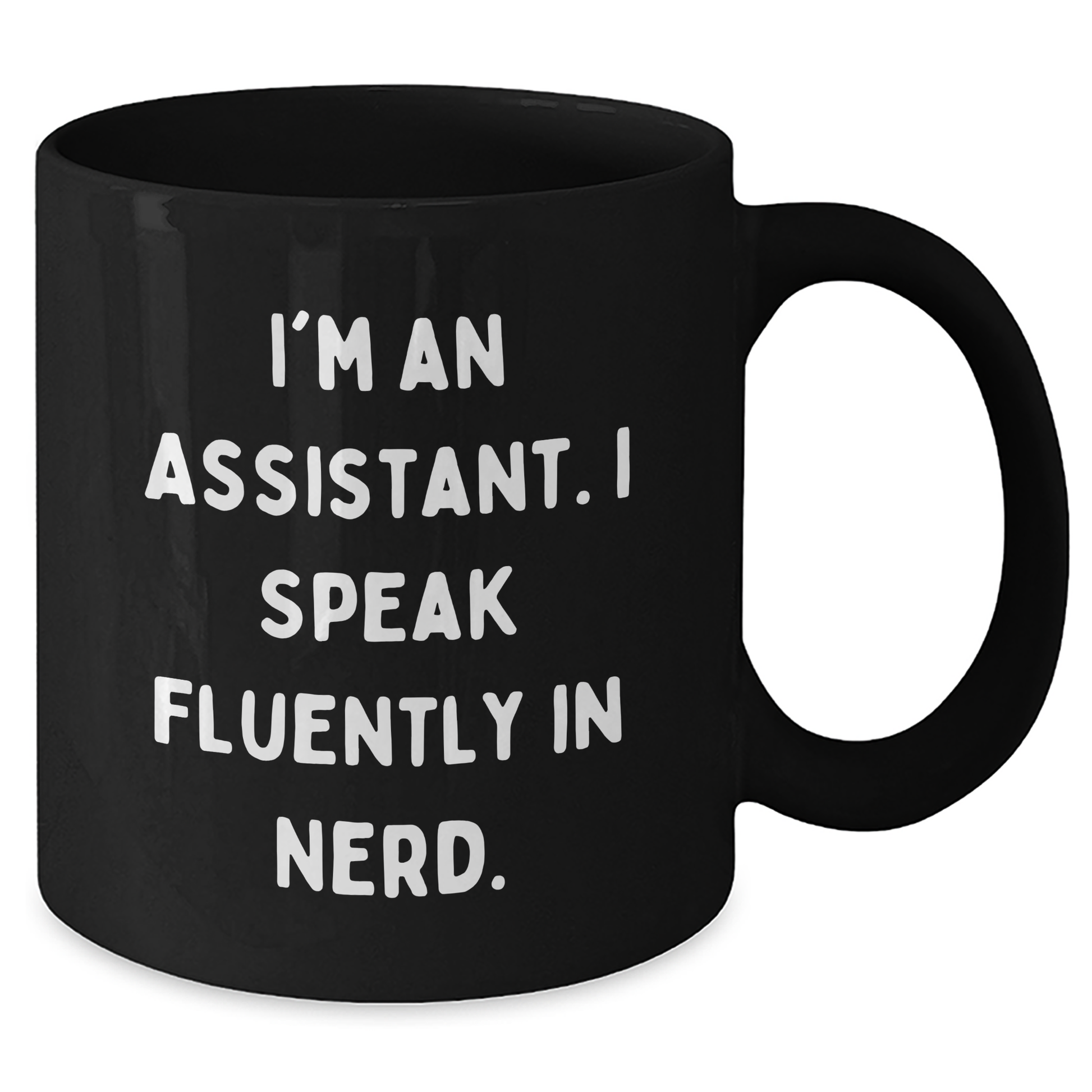 Funny Assistant Gifts, I'm An Assistant. I Speak Fluently In genius., Black Coffee Mug for Graduation from Friends - Additional