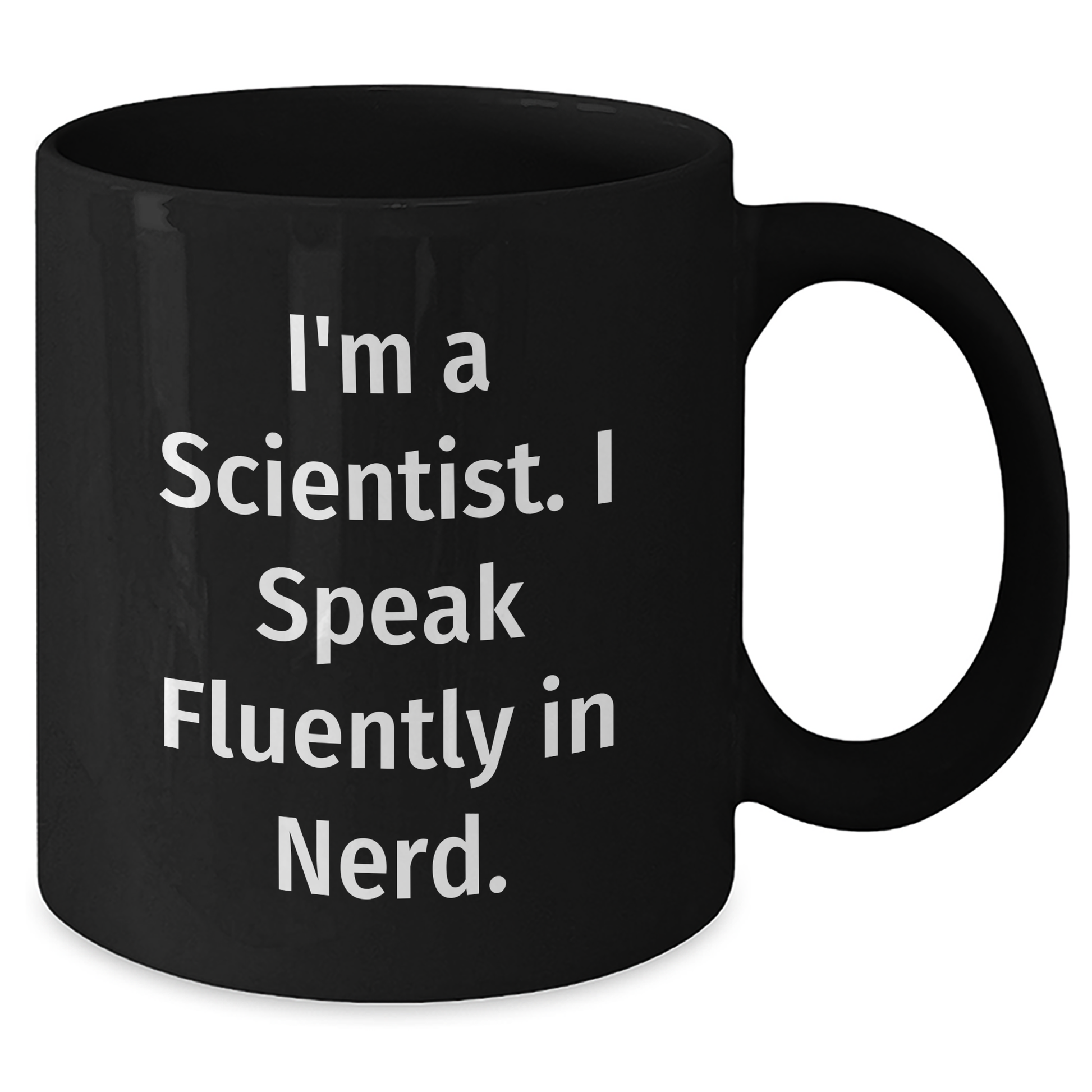 Funny Scientist Gifts for Him, I'm A Scientist. I Speak Fluently In genius. Black Coffee Mug, Microwave and Dishwasher Safe, Graduation Unique Gifts from Men to Friends - Additional
