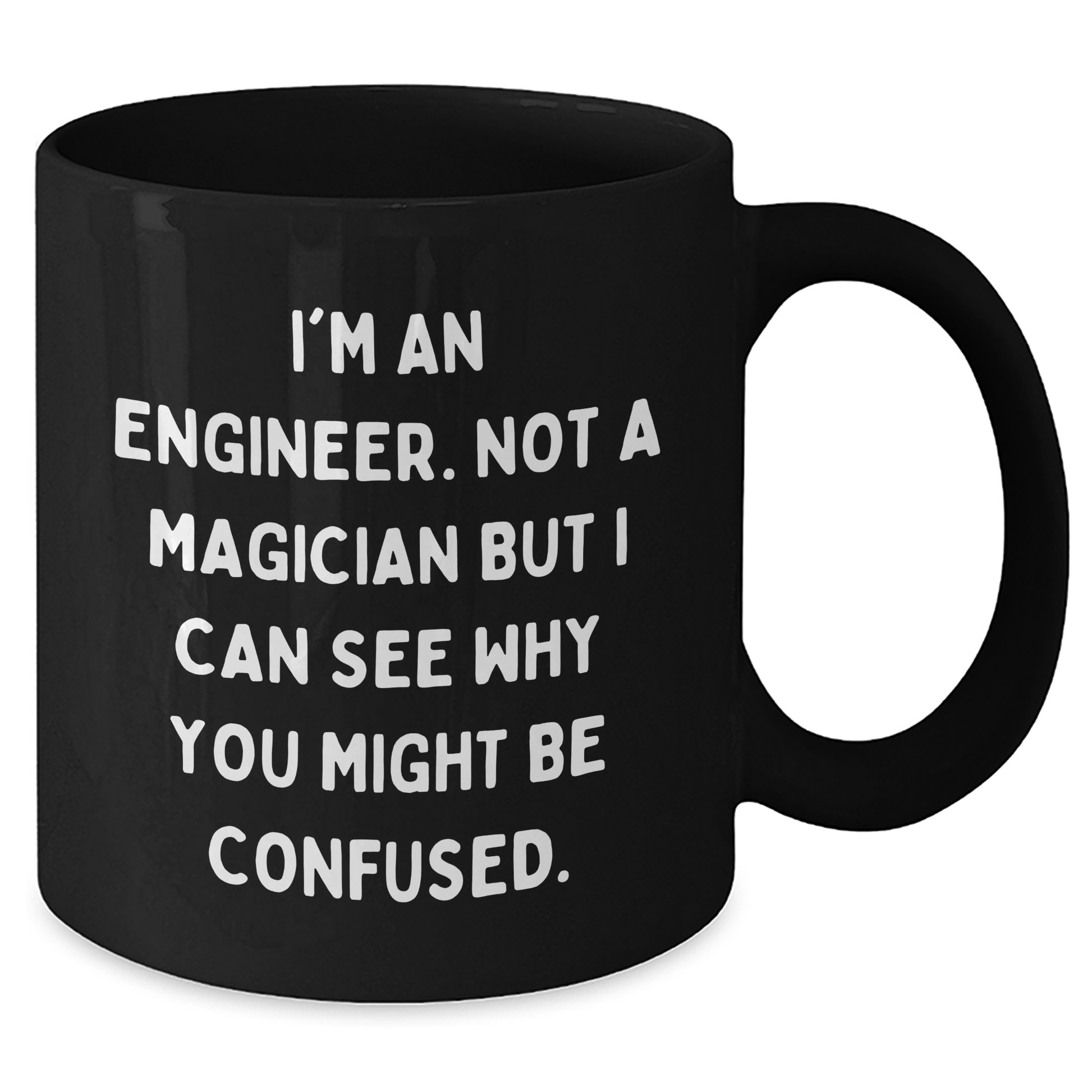 Engineer Humor Gifts from Men to Engineer Friends on Father's Day - Funny Black Coffee Mug, 11oz or 15oz - Additional