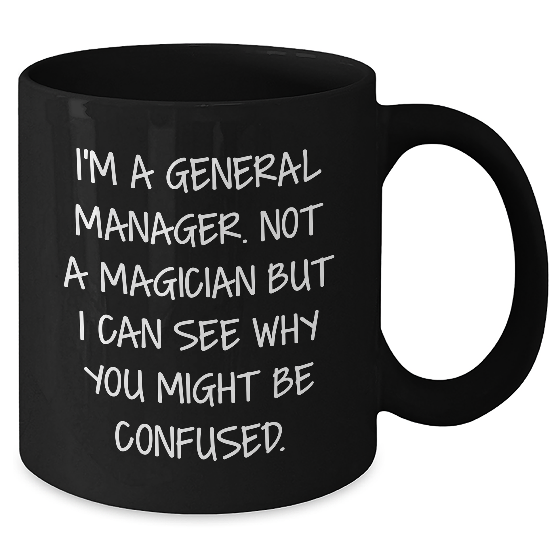 Funny Gifts from Friends for General Managers on Father's Day - Black Coffee Mug, 'I'm A General Manager. Not A Magician But I Can See Why You Might Be Confused.' - Additional