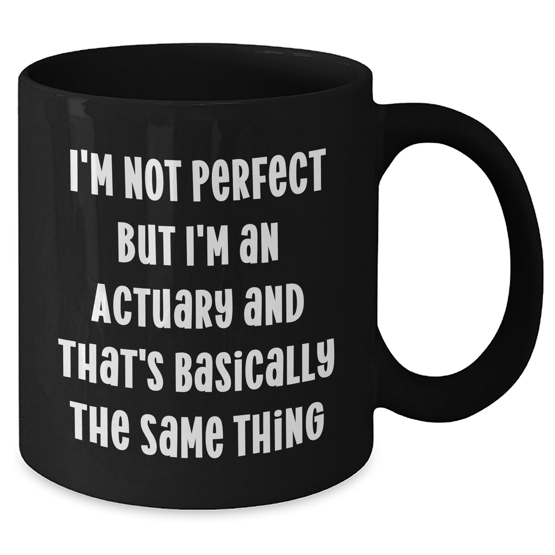 Actuary Humor Gifts from Friends and Family for Actuary Dad's Day Unique Mugs, 'I'm Not Perfect But I'm An Actuary And That's Basically The Same Thing' Funny Black Coffee Mug - Additional