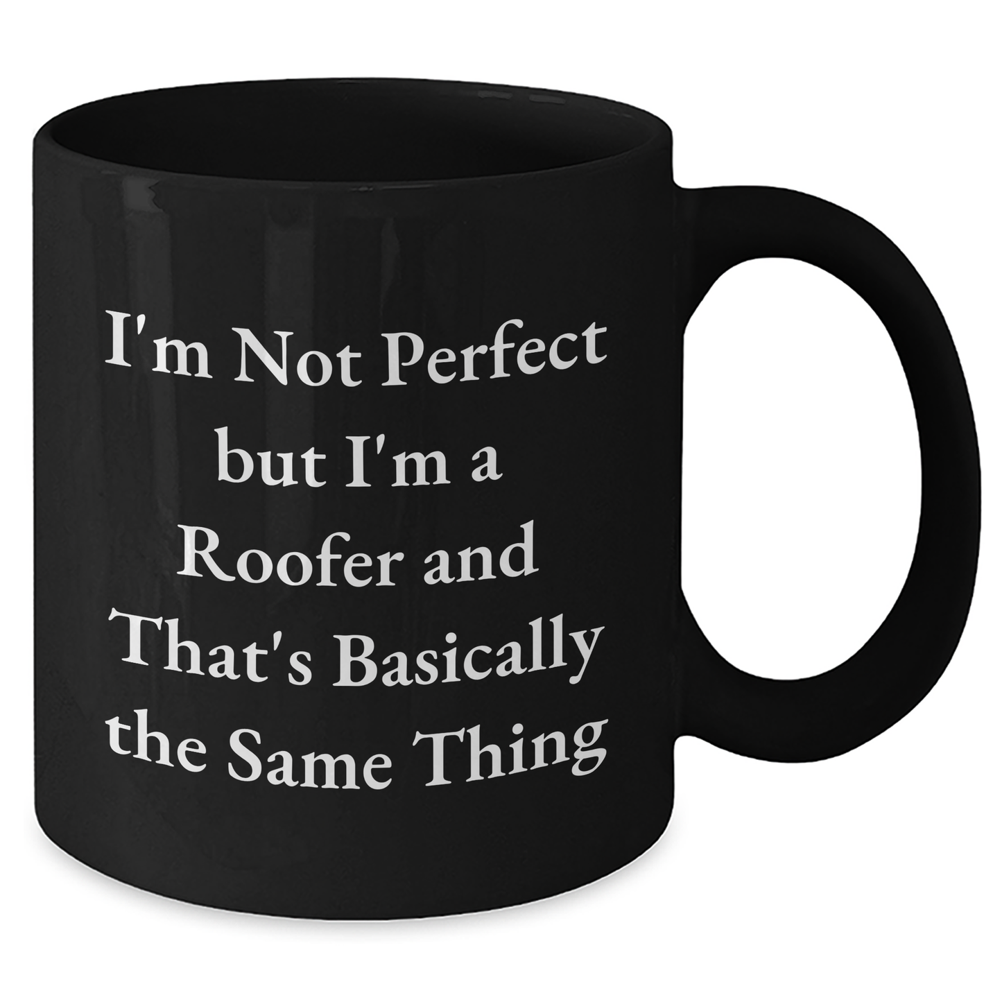 Roofer Humor Gifts from Friends to Men on Father's Day, Funny Black Coffee Mug, I'm Not Perfect But I'm A Roofer And That's Basically The Same Thing - Additional