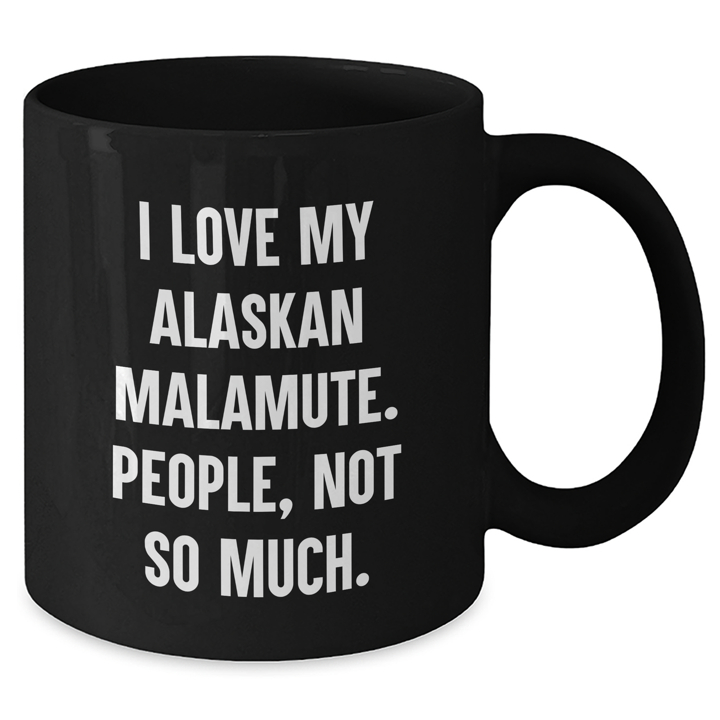 Alaskan Malamute Dog Lover Gifts, Funny Coffee Mug for Graduation, 'I Love My Alaskan Malamute. People, Not So Much.' from Friends, Family, Coworkers - Additional
