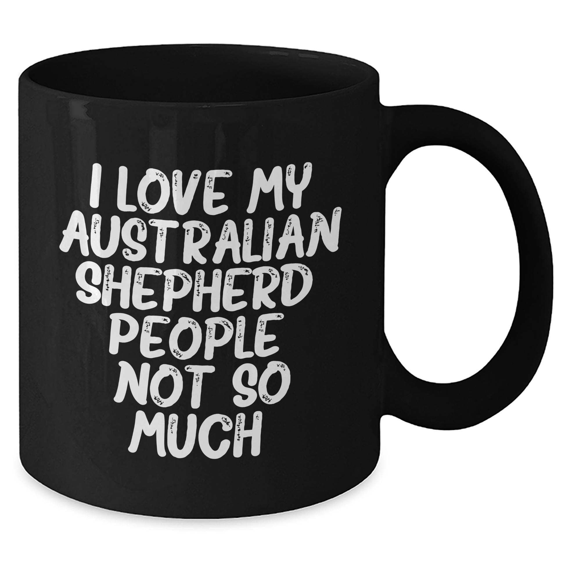 Funny Australian Shepherd Dog Lover Gifts for Graduation - 'I Love My Australian Shepherd. People, Not So Much.' Black Coffee Mug from Friends - Additional