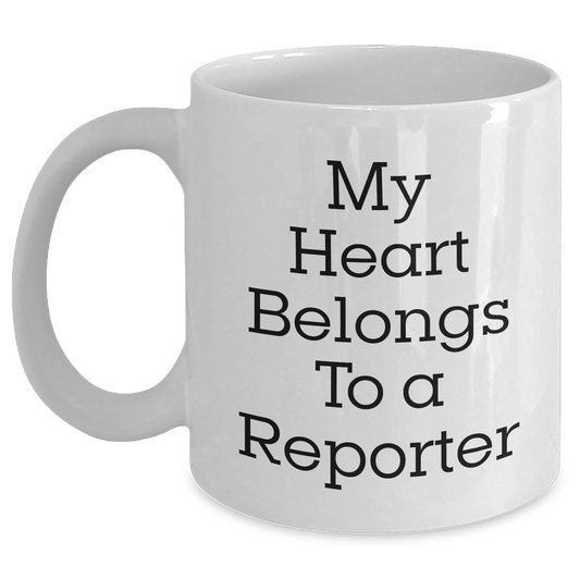 Funny Reporter Gifts from Friends to Reporter, White Coffee Mug for Graduation, 'My Heart Belongs To A Reporter', Inspirational Quote - Main