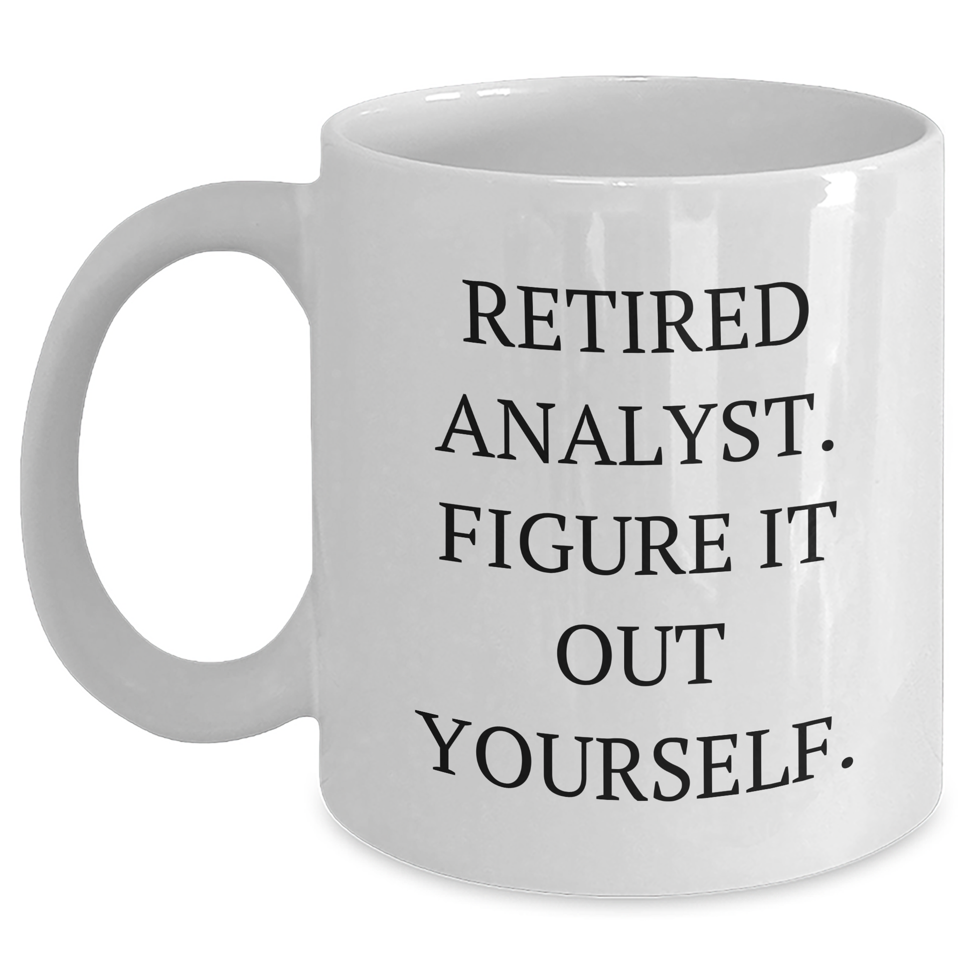Funny Analyst Gifts from Friends and Family - White Coffee Mug - 'Figure It Out Yourself' for Graduation Day - Main