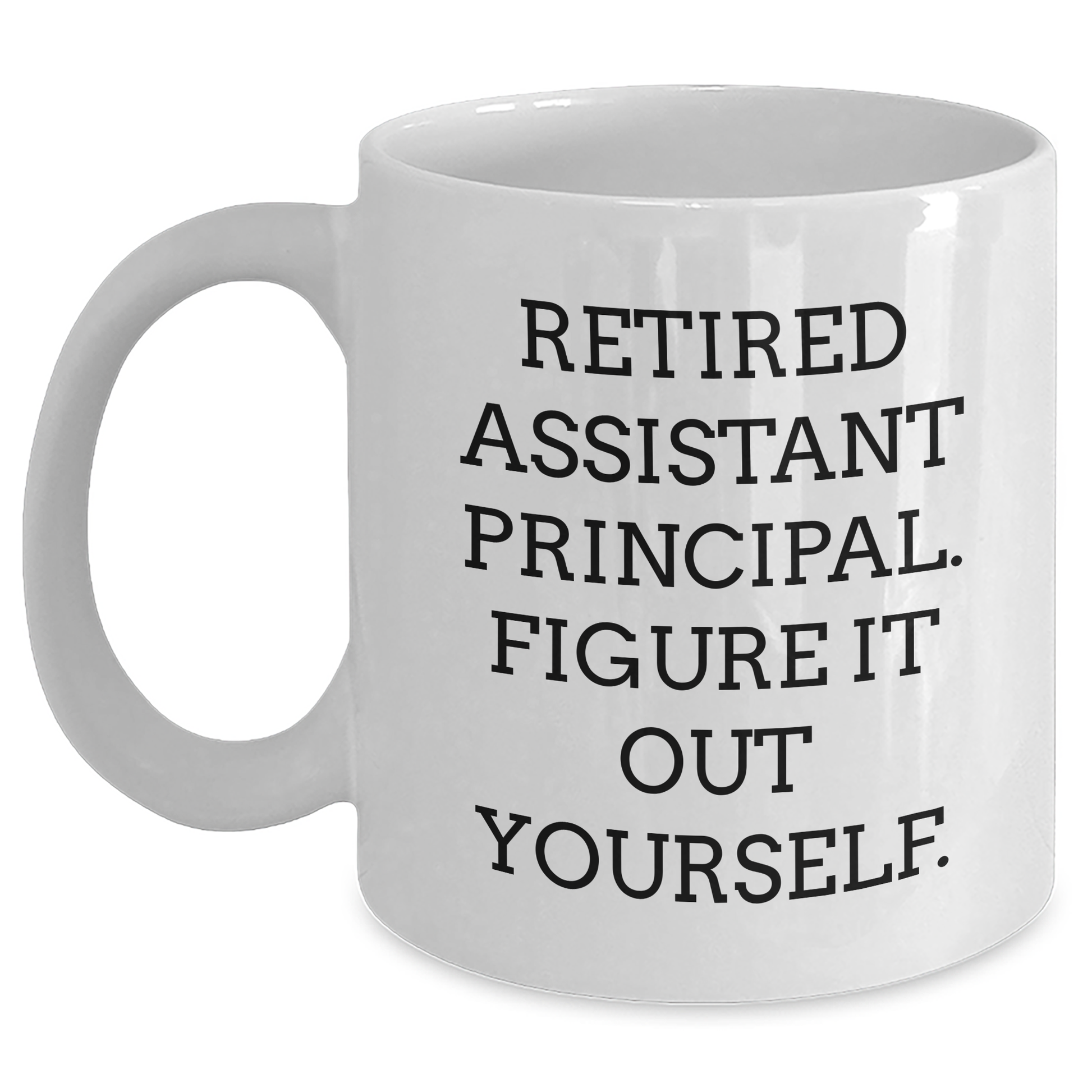Funny Assistant Principal Gifts from Friends for Graduation Unique Gifts, White Coffee Mug - 'Retired Assistant Principal. Figure It Out Yourself.' - Main