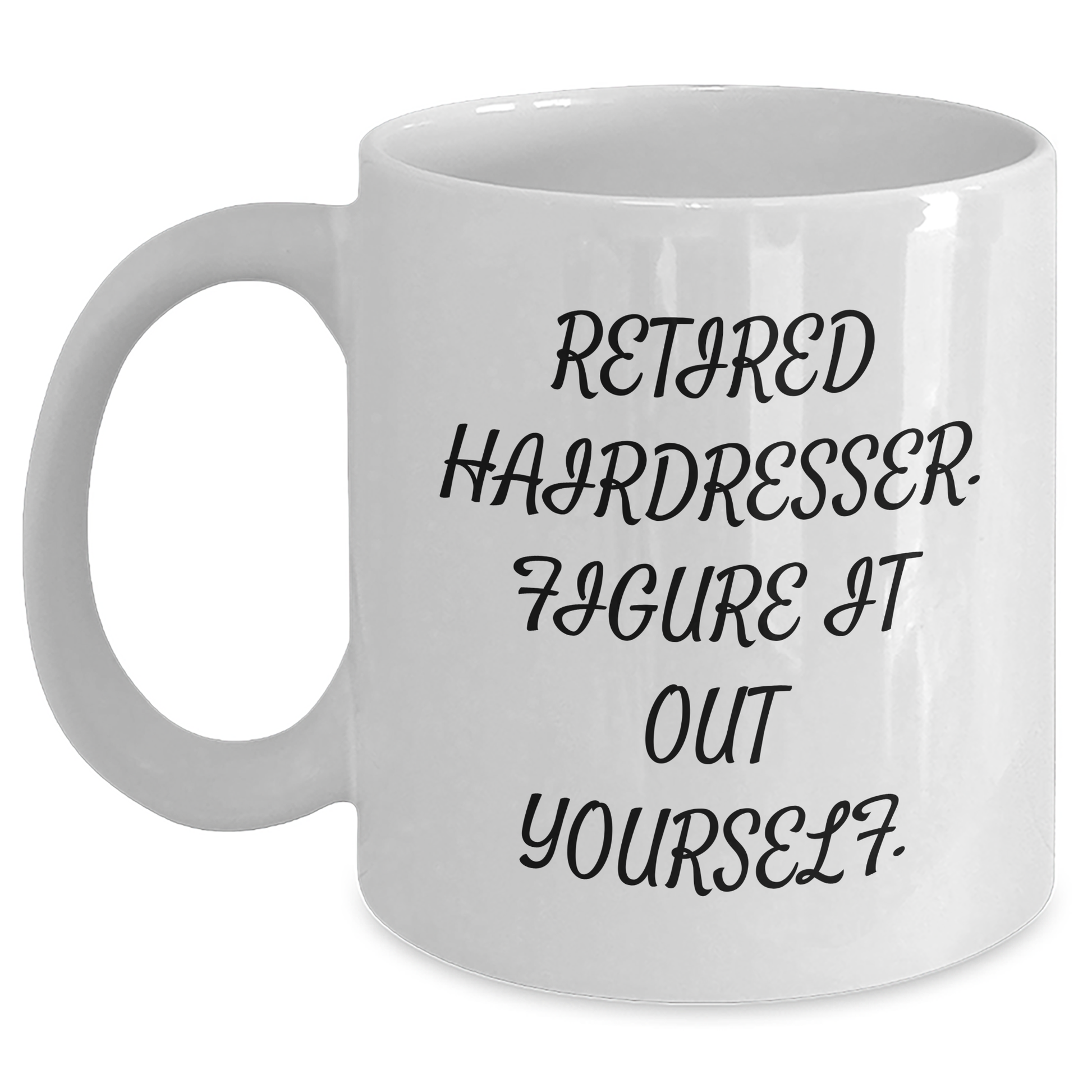 Funny Hairdresser Gifts from Friends for Retired Hairdresser Graduation Unique White Coffee Mugs, 'Retired Hairdresser. Figure It Out Yourself.' - Main