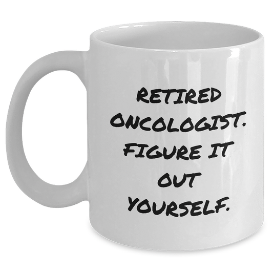 Oncologist Humor White Coffee Mug, Gifts from Family to Retired Oncologist, Graduation Unique Gifts, 'Figure It Out Yourself', 11oz or 15oz Capacity, Microwave and Dishwasher Safe - Main