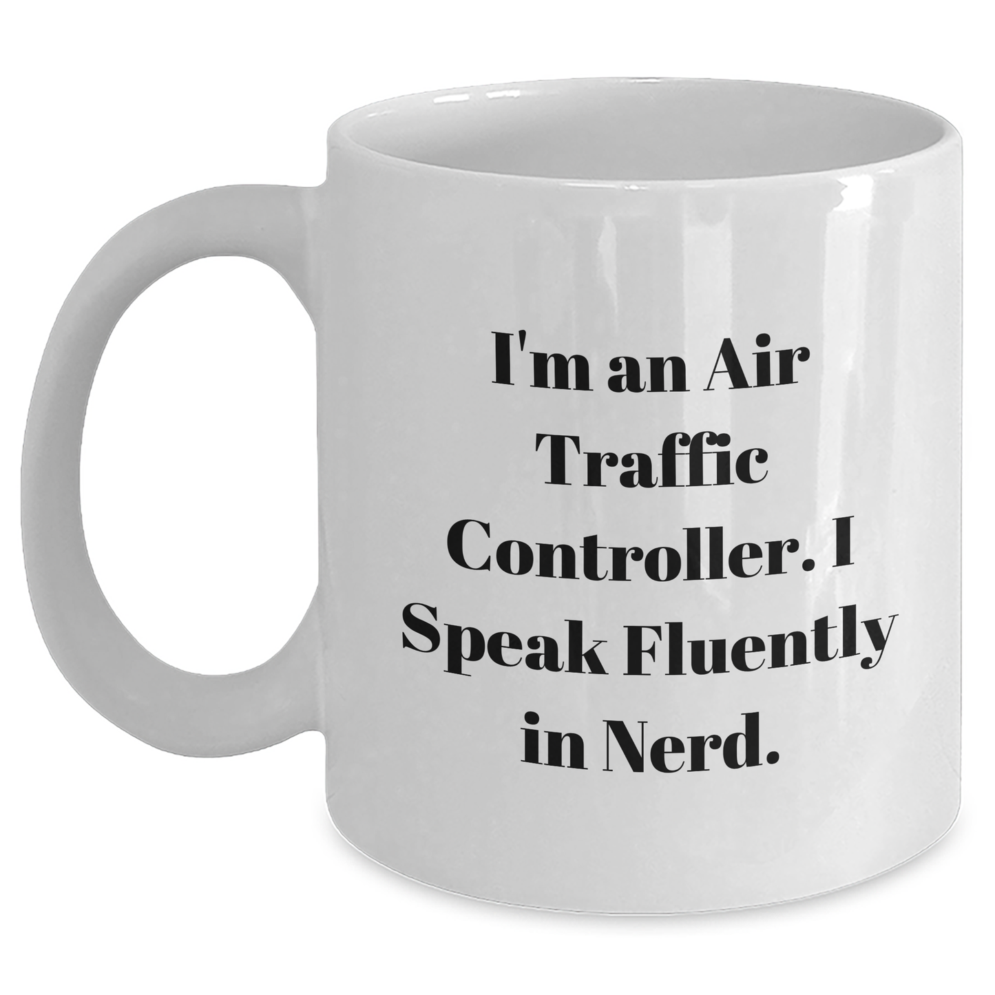 Air Traffic Controller Funny Mug Gifts from Friends for Graduation Celebration, I'm An Air Traffic Controller. I Speak Fluently In genius. - White Coffee Mug - Main