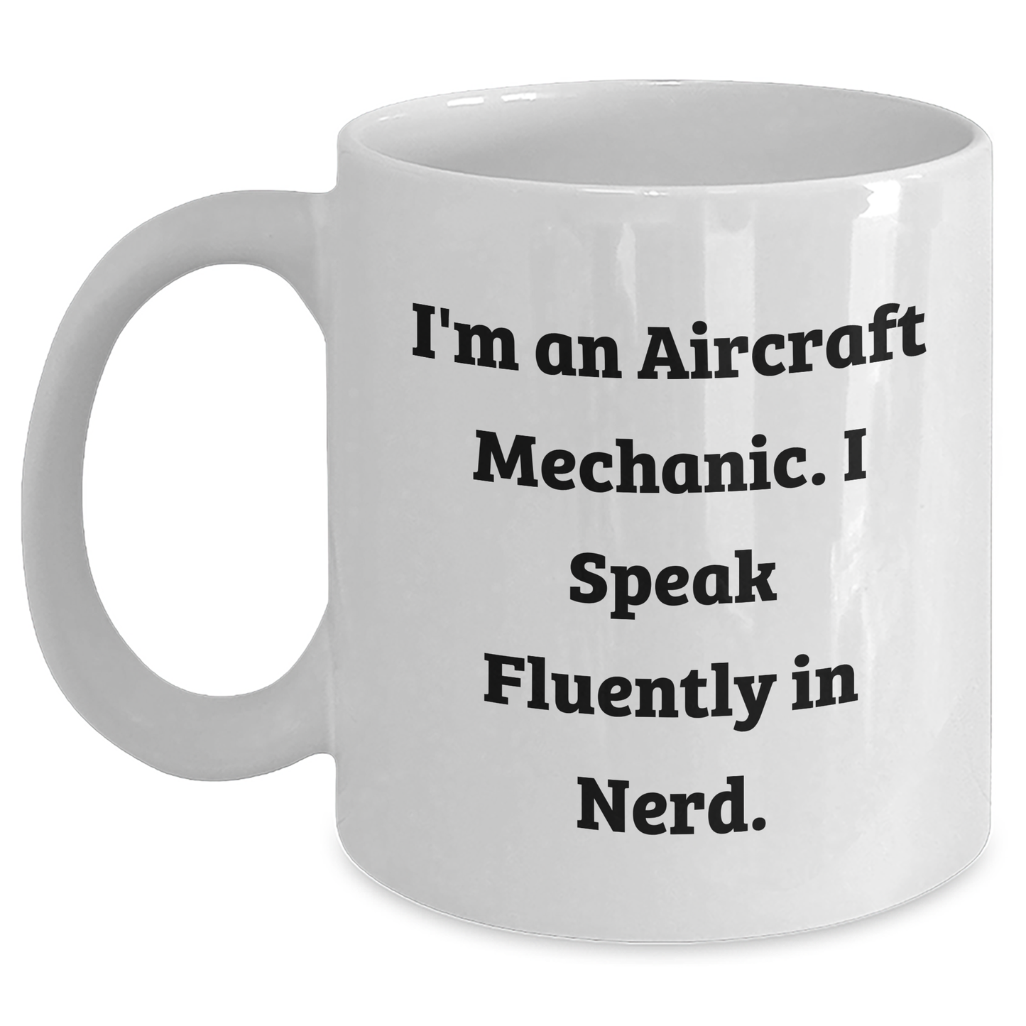 Funny Aircraft Mechanic Gifts for Him - I'm An Aircraft Mechanic. I Speak Fluently In genius. - White Coffee Mug from Friends, Family, Coworkers - Unique Graduation Mugs - Main