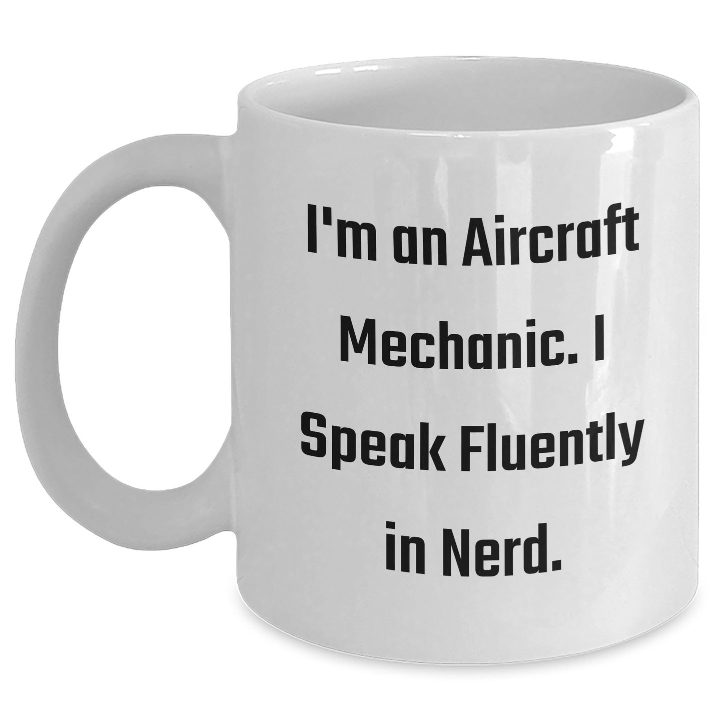 Aircraft Mechanic Humor Gifts, Funny White Coffee Mug for Graduation, 'I'm An Aircraft Mechanic. I Speak Fluently In genius.' from Friends, Gifts for Aircraft Mechanic, Men, Family - Main