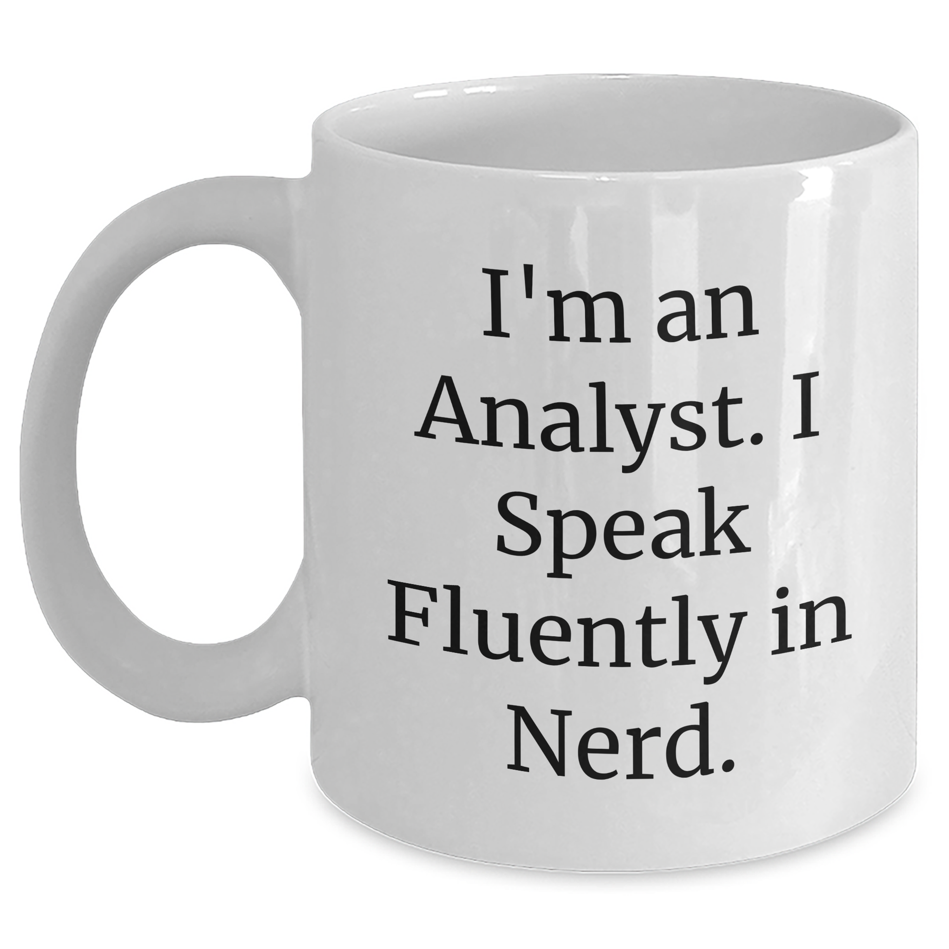 Funny Analyst Quote Gifts for Men, Women, and Friends - White Coffee Mug, Perfect for Graduation, 11oz or 15oz Capacity, Microwave and Dishwasher Safe - Main