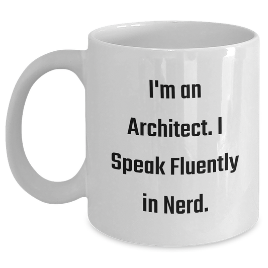 Funny Architect Quote White Coffee Mug, Gifts from Men to Architect Friends, Unique Graduation Mugs for Him, White 11oz or 15oz Ceramic - Main