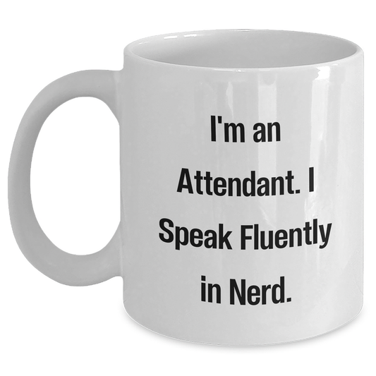 Funny Attendant White Coffee Mug Gifts from Friends for Graduation - I'm An Attendant. I Speak Fluently In genius. - Main