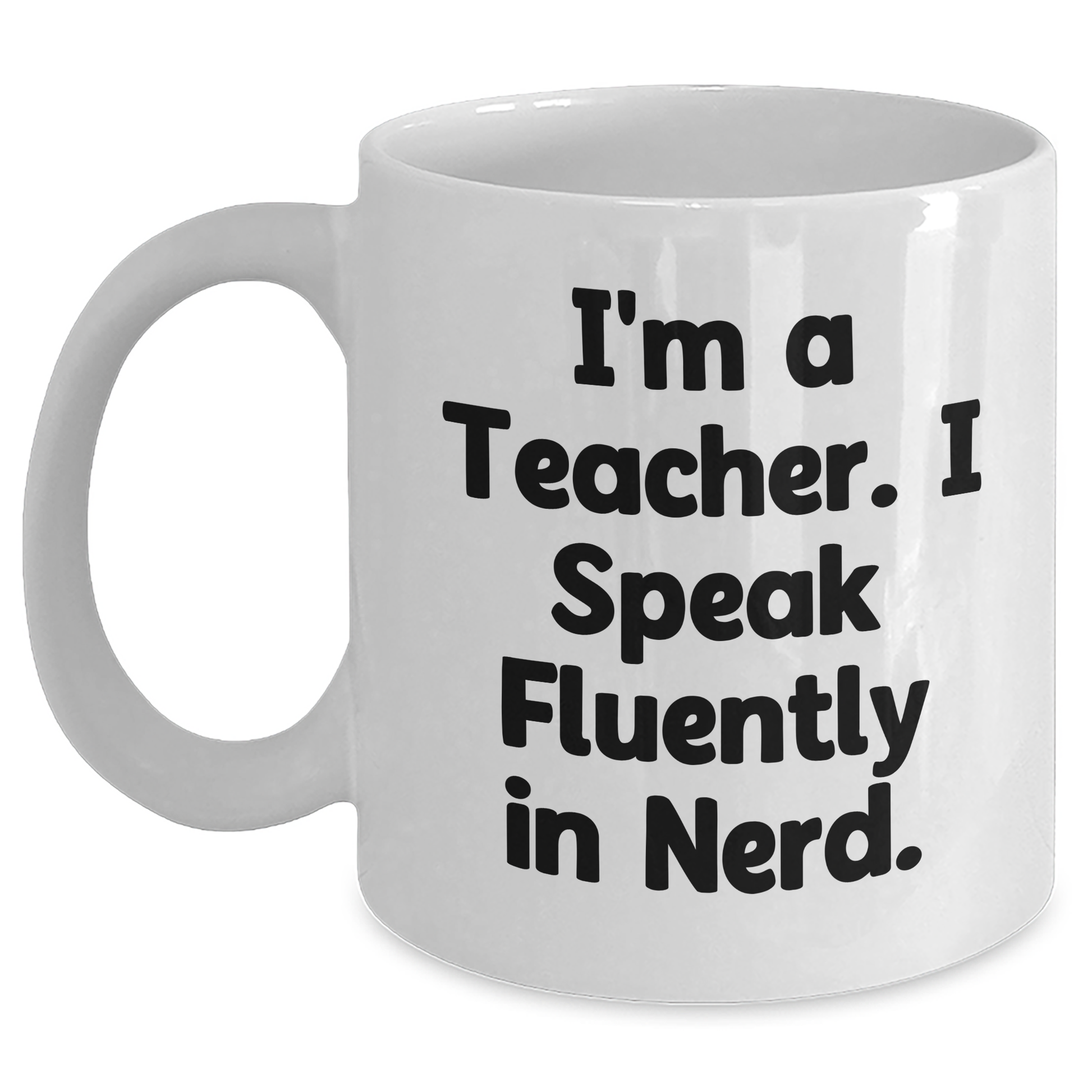 Funny Teacher Gifts from Friends - I'm A Teacher. I Speak Fluently In genius. White Coffee Mug for Graduation - Main