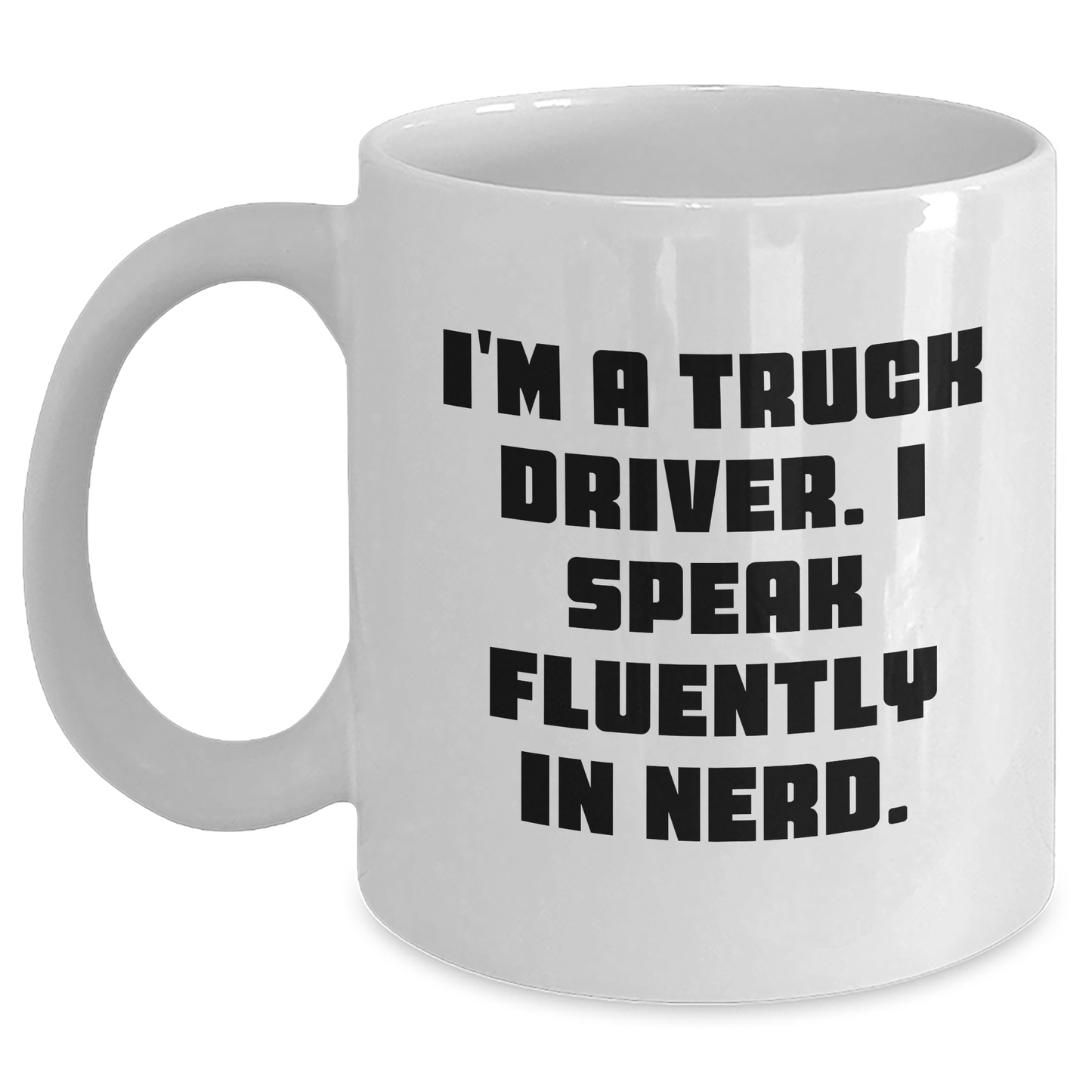 Truck Driver Humor Gifts, Funny White Coffee Mug, 'I'm A Truck Driver. I Speak Fluently In genius.' Quote, Graduation Unique Gifts from Men to Truck Driver - Main