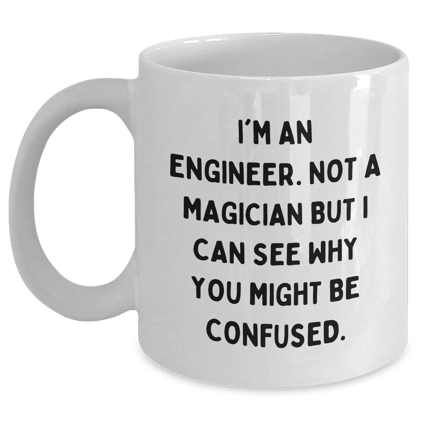 Engineer Humor White Coffee Mug, Gifts from Friends for Engineer, Funny Quote, Father's Day Unique Gifts for Him - Main