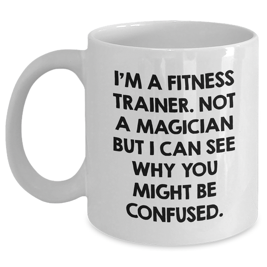Funny Fitness Trainer Gifts from Men for Dad's Day - 'I'm A Fitness Trainer. Not A Magician...' White Coffee Mug, 11oz or 15oz - Main