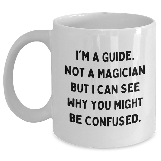 Funny Guide Gifts for Him or Her - I'm Not A Magician But... White Coffee Mug, Father's Day Unique Gifts - Main