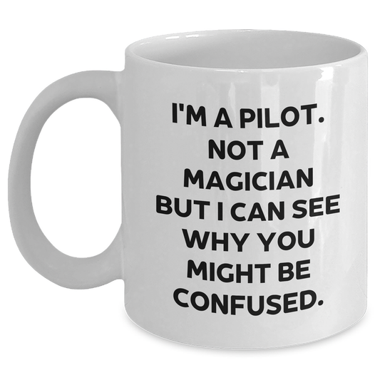 Pilot Gifts, Funny Quote White Coffee Mug for Graduation, Gifts from Friends, Pilot Mug for Men, 11oz or 15oz Capacity - Main