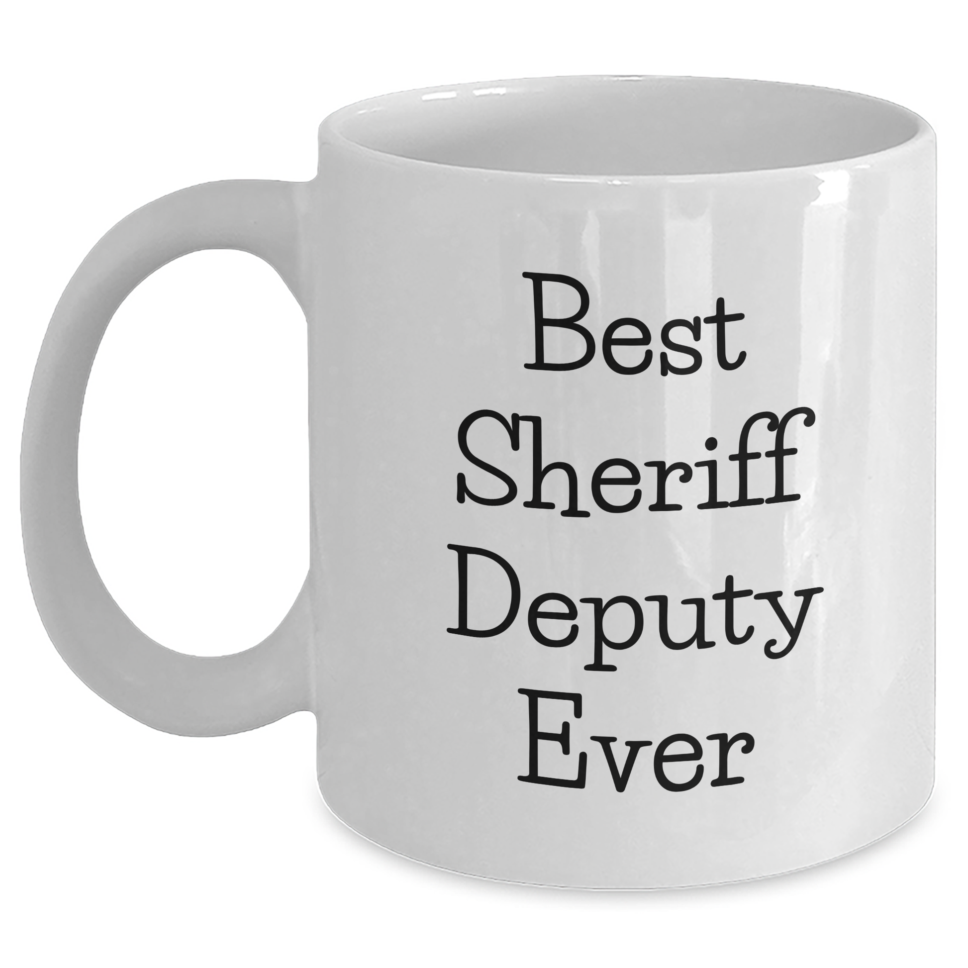 Funny Sheriff Deputy Gifts from Friends for Best Sheriff Deputy Ever White Coffee Mug - Unique Father's Day Unique Gifts for Men - Main