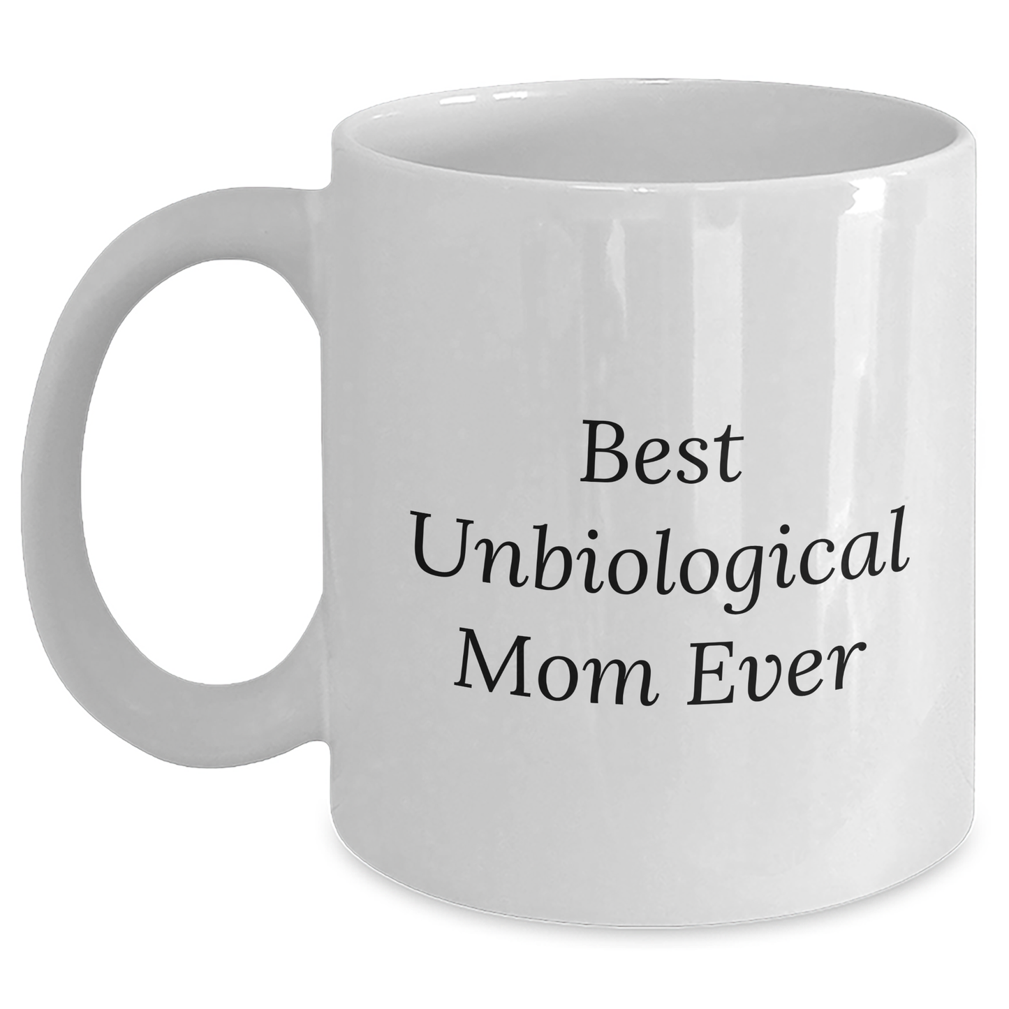 Funny Unbiological Mom Gifts - Best Quote White Coffee Mug for Unbiological Mom from Men, Unique Father's Day Unique Gifts for Her - Main