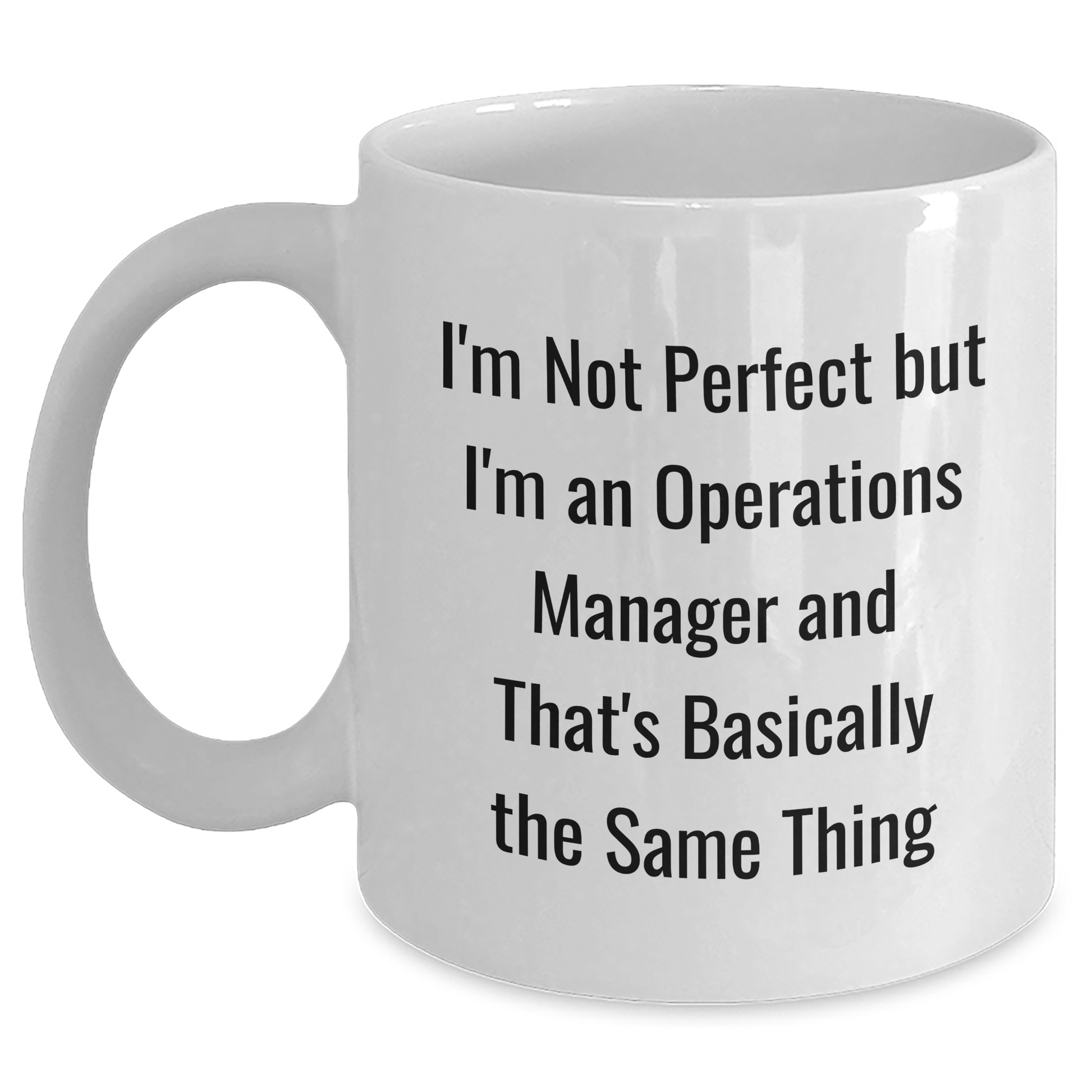 Funny Operations Manager Gifts from Men to Operations Manager - White Coffee Mug for Father's Day, I'm Not Perfect But I'm An Operations Manager And That's Basically The Same Thing - Main