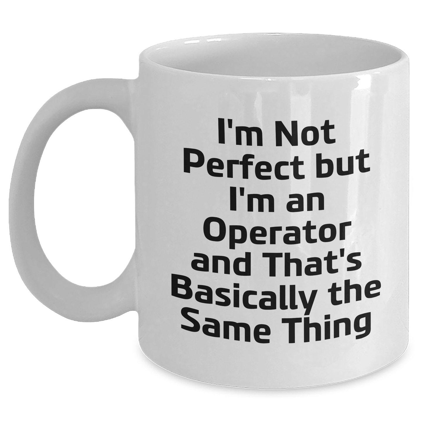 Funny Operator Gifts from Friends for Graduation Unique Operator White Coffee Mugs, I'm Not Perfect But I'm An Operator And That's Basically The Same Thing - Main