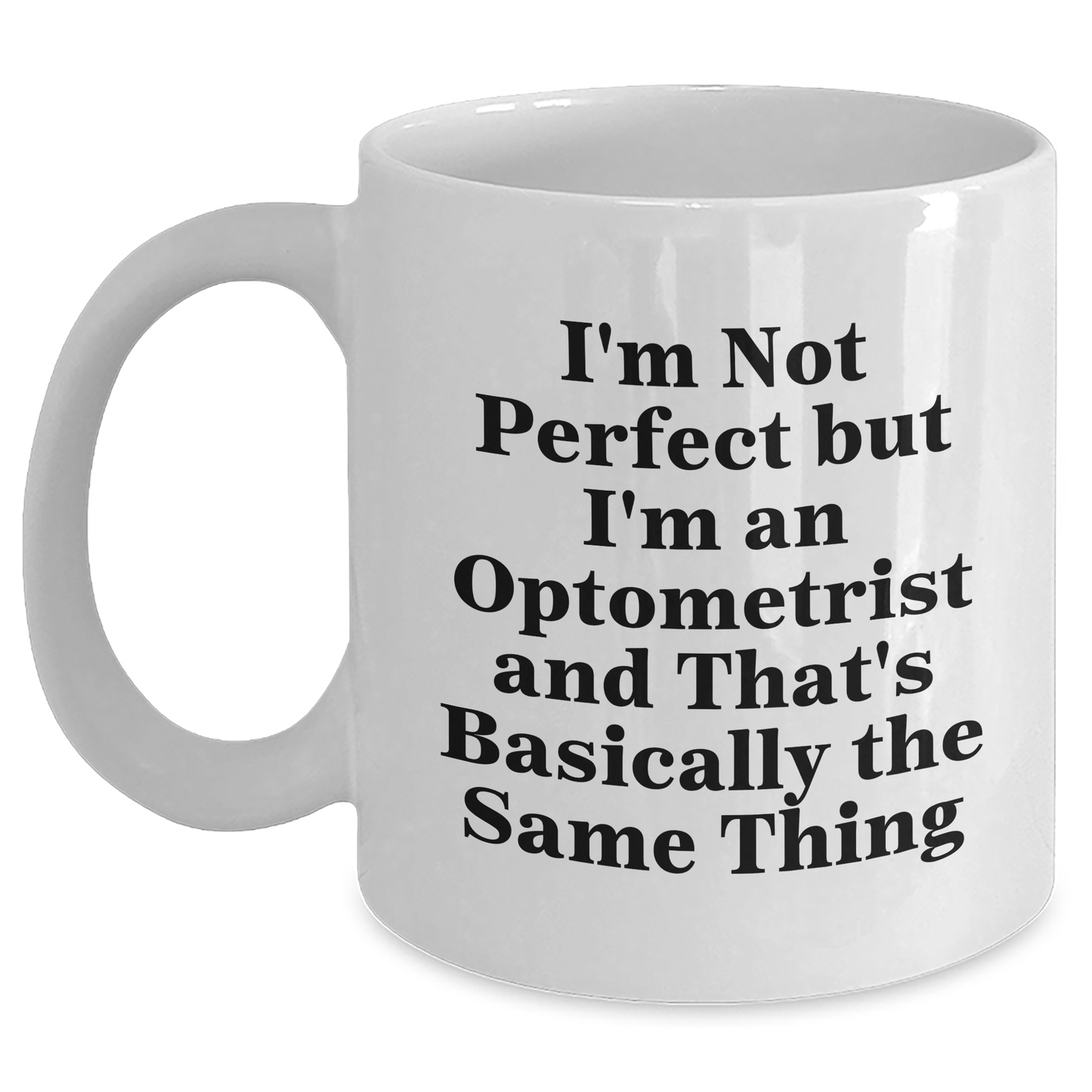 Funny Optometrist Gifts for Men - I'm Not Perfect But I'm An Optometrist And That's Basically The Same Thing White Coffee Mug, Gifts from Friends to Optometrist on Father's Day - Main