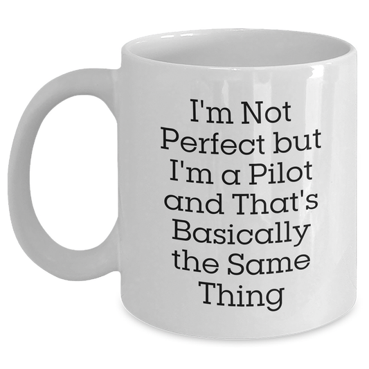 Funny Pilot Gifts, I'm Not Perfect But I'm A Pilot And That's Basically The Same Thing, White Coffee Mug for Pilot Enthusiasts or Father's Day Unique Gifts from Family to Men - Main