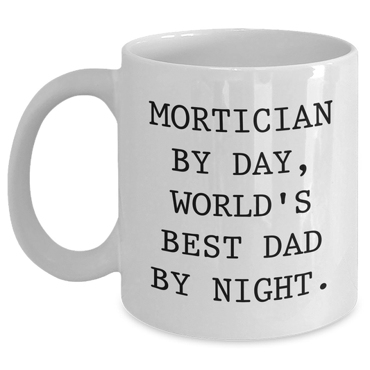 Mortician Humor Gifts from Men - World's Best Dad by Night - White Coffee Mug for Mortician, Father's Day Unique Gifts - Main