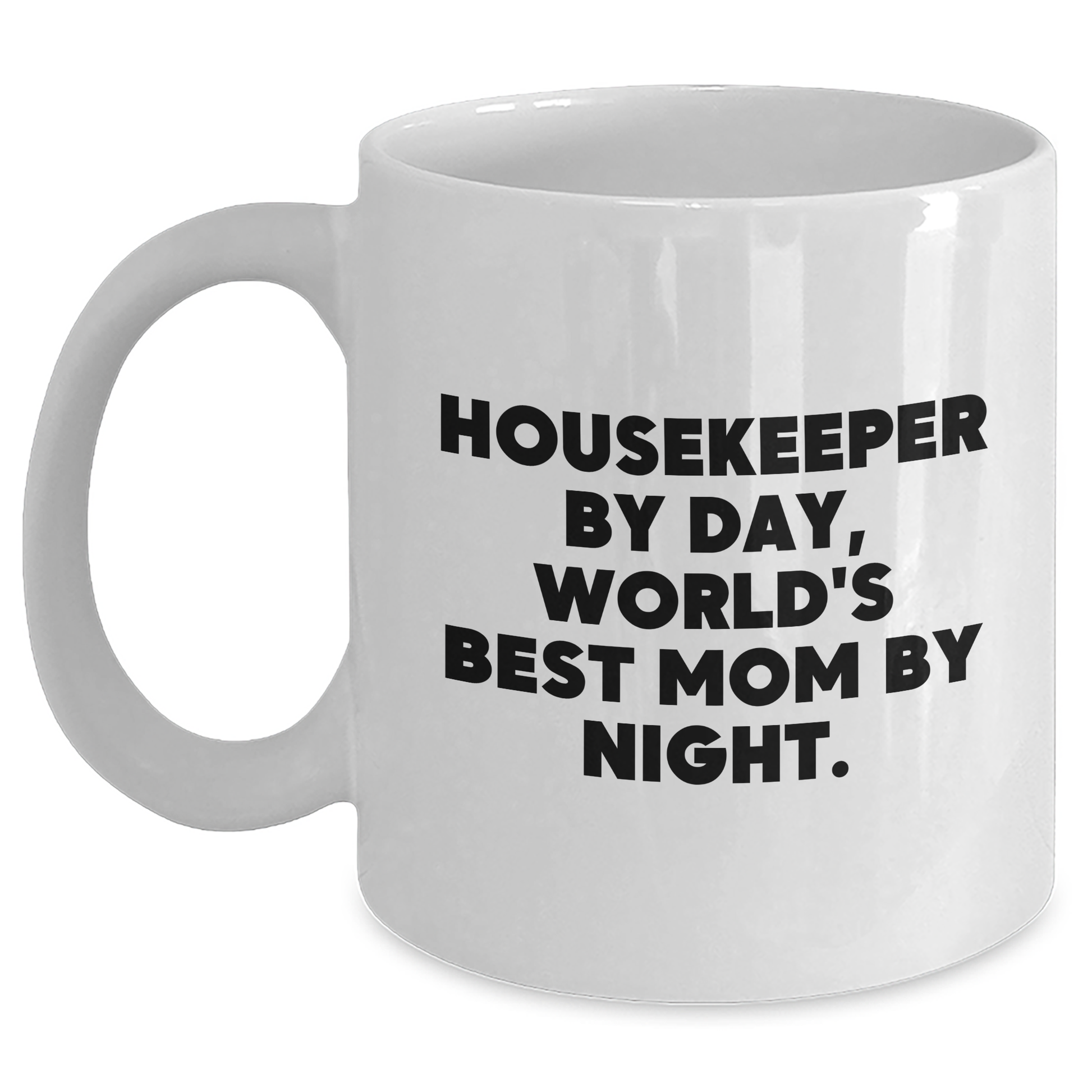 Funny Housekeeper Gifts By Day, White Coffee Mug For Mom By Night, Graduation Unique Gifts from Friends - Main